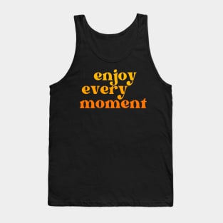 Enjoy Every Moment. Retro Typography Motivational and Inspirational Quote Tank Top